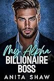 My Alpha Billionaire Boss: An Opposite Attract Surprise Baby Romance (Billionaire Bosses Book 1)