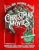 I'll Be Home for Christmas Movies: The Deck the Hallmark Podcast’s Guide to Your Holiday TV Obsession