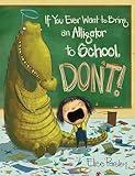 If You Ever Want to Bring an Alligator to School, Don't! (Magnolia Says DON'T!, 1)