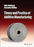 Theory and Practice of Additive Manufacturing