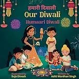 Our Diwali: Humaari Diwali - A Bilingual Hindi English Story Celebrating the Meaning and Diversity of Deepavali (Taran & Sejal's Inclusive Celebrations)