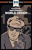 An Analysis of Henry Kissinger's World Order: Reflections on the Character of Nations and the Course of History (The Macat Library)