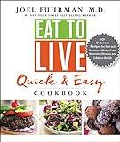 Eat to Live Quick and Easy Cookbook: A Collection of 131 Super Delicious, Easy-to-Prepare, Incredibly Healthy Recipes for Weight Loss and High Blood Pressure Control by Dr. Joel Fuhrman (Eat for Life)