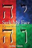 Seek My Face: A Jewish Mystical Theology