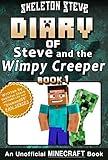 Diary of Steve and the Wimpy Creeper 1: Unofficial Minecraft Books for Kids, Teens, & Nerds (Skeleton Steve & the Noob Mobs Minecraft Diaries Collection - Fan Series - Steve and the Wimpy Creeper)