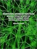 RELATIONAL DATABASE PRACTICES: BRIDGING THE GAP BETWEEN THE THEORY OF DATABASE DESIGN AND REAL-WORLD PRACTICES