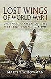 Lost Wings of WWI: Downed Airmen on the Western Front, 1914–1918