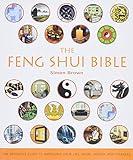 The Feng Shui Bible: The Definitive Guide to Improving Your Life, Home, Health, and Finances (Mind Body Spirit Bibles, 4)