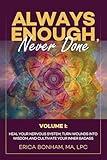 Always Enough, Never Done: Volume I: Heal Your Nervous System, Turn Wounds Into Wisdom, and Cultivate Your Inner Badass