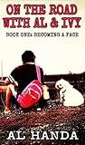 On The Road With Al & Ivy: Book One: Becoming A Face