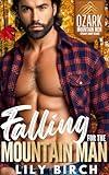 Falling For The Mountain Man: Mountain Man Romance One Hour Short Reads (Ozark Mountain Men: Steamy Short Reads)