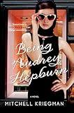 Being Audrey Hepburn: A Novel