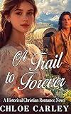 A Trail to Forever: A Christian Historical Romance Book