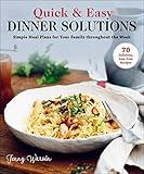 Quick & Easy Dinner Solutions: Simple Meal Plans for Your Family throughout the Week