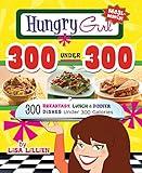 Hungry Girl 300 Under 300: 300 Breakfast, Lunch & Dinner Dishes Under 300 Calories