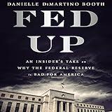 Fed Up: An Insider's Take on Why the Federal Reserve Is Bad for America