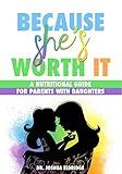 Because She's Worth It: A Nutritional Guide for Parents with Daughters
