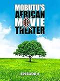 Mubutu's African Movie Theater: Episode 6