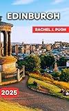 Edinburgh Travel Guide 2025: Old & New Town, Leith (Edinburgh’s Port City Vibe), Stockbridge & Dean Village, Grassmarket & Southside, The Royal Mile, Holyrood ... Kirkyard, Seas (DESTINATION DIARIES Book 6)