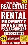 The Only Real Estate & Rental Property Investing For Beginners Book You'll Ever Need (2 in 1): Close Your First Deal, Easily Manage Properties, & Create Financial Freedom (Start A Business 3)