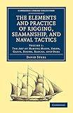 The Elements and Practice of Rigging, Seamanship, and Naval Tactics (Cambridge Library Collection - Naval and Military History) (Volume 1)