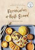 Mooncakes and Milk Bread: Sweet and Savory Recipes Inspired by Chinese Bakeries (A James Beard Award-Winning Cookbook. The Perfect Gift for Bakers, Baking Fans, and Foodies)
