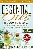 Essential Oils for Beginners: The Complete Guide: Over 150 Powerful Recipes That Really Works, Aromatherapy, Essential Oils, Carrier Oils (Essential Oils ... Essential Oils Recipes, Aromatherapy)