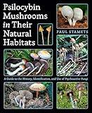 Psilocybin Mushrooms in Their Natural Habitats: A Guide to the History, Identification, and Use of Psychoactive Fungi