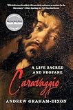 Caravaggio: A Life Sacred and Profane