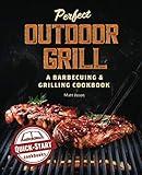 Perfect Outdoor Grill: A Barbecuing & Grilling Cookbook