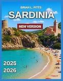 Sardinia Travel Guide 2025-2026: Cagliari, Costa Smeralda & the Emerald Coast, Must-See Attractions With Map & Images, Stunning Beaches, Old Town ... Local Culture & Traditions. (NEW VERSIONS)