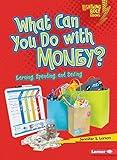 What Can You Do with Money?: Earning, Spending, and Saving (Lightning Bolt Books ® ― Exploring Economics)