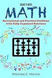 Solve It With Math: Recreational and Practical Problems With Fully Explained Solutions