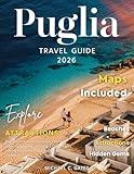 PUGLIA GUIDE: An Extensive Exploration of Italy’s Southernmost Region – Unveil the Secrets of Trulli Houses, Majestic Castles, Coastal Villages, Rolling ... and the Authentic Italian Experience