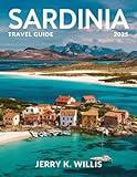 Sardinia Travel Guide 2025 (Full-Color): Discovering the beauty, Romantic landscapes and warm hospitality of Sardinia.