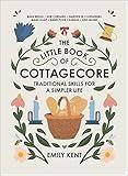 The Little Book of Cottagecore: Traditional Skills for a Simpler Life