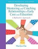 Developing Mentoring and Coaching Relationships in Early Care and Education: A Reflective Approach (Practical Resources in ECE)