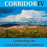 Corridor TV - Celebrating the Great American Southwest