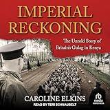 Imperial Reckoning: The Untold Story of Britain's Gulag in Kenya