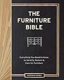 The Furniture Bible: Everything You Need to Know to Identify, Restore & Care for Furniture