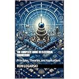 The Complete Guide to Electrical Engineering: Principles, Theories, and Applications