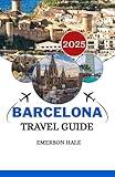Barcelona Travel Guide 2025: Real Advice from Locals for Food, Fun, and the Best of this City