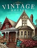Vintage Houses: Color Your Way to Timeless Elegance with a Vintage Interior Coloring Book for Relaxation featuring Classic Victorian Homes and Dining ... for Adults (The Sunset Coloring Books)