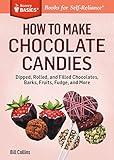 How to Make Chocolate Candies: Dipped, Rolled, and Filled Chocolates, Barks, Fruits, Fudge, and More. A Storey BASICS® Title