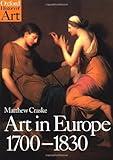 Art in Europe 1700-1830 (Oxford History of Art): A History of the Visual Arts in an Era of Unprecedented Urban Economic Growth
