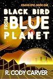 Black Bird from Blue Planet: A Soft Sci-fi Colonization Fantasy (Corvis Epic)