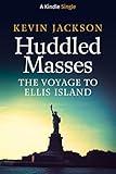 Huddled Masses: The Voyage to Ellis Island (Kindle Single)