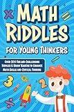 Math Riddles for Young Thinkers (Kids Ages 6-8 | 9-12): Over 200 Fun and Challenging Riddles & Brain Teasers to Enhance Math Skills and Smart Thinking