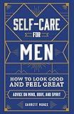 Self-Care for Men: How to Look Good and Feel Great