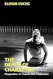 The Death of Character: Perspectives on Theater after Modernism (Drama and Performance Studies)